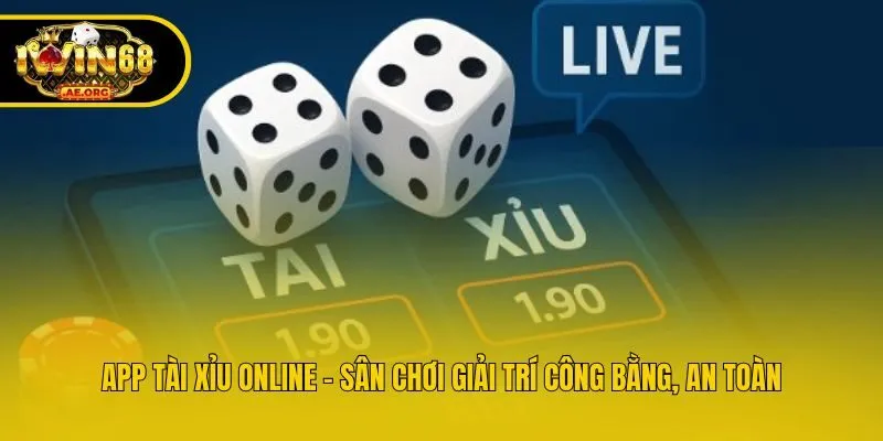 App Tài Xỉu Online - Sân Chơi Giải Trí Công Bằng, An Toàn
