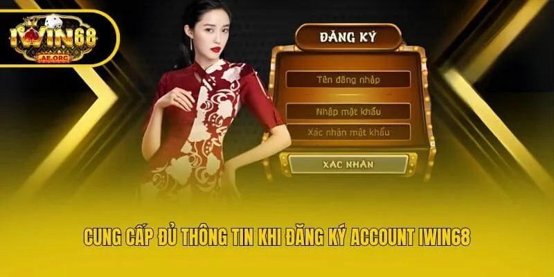 Cung cấp đủ thông tin khi đăng ký account IWIN68