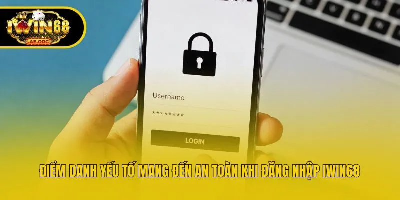 Điểm danh yếu tố mang đến an toàn khi đăng nhập IWIN68