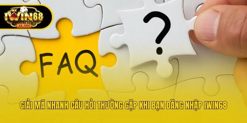 Giải mã nhanh câu hỏi thường gặp khi bạn đăng nhập IWIN68
