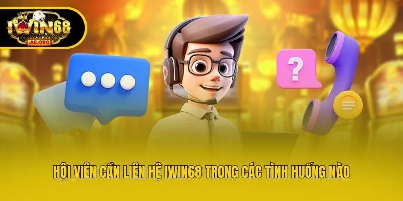 Hội viên cần liên hệ IWIN68 trong các tình huống nào?