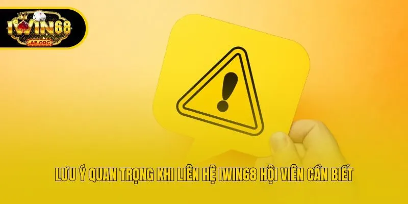 Lưu ý quan trọng khi liên hệ IWIN68 hội viên cần biết